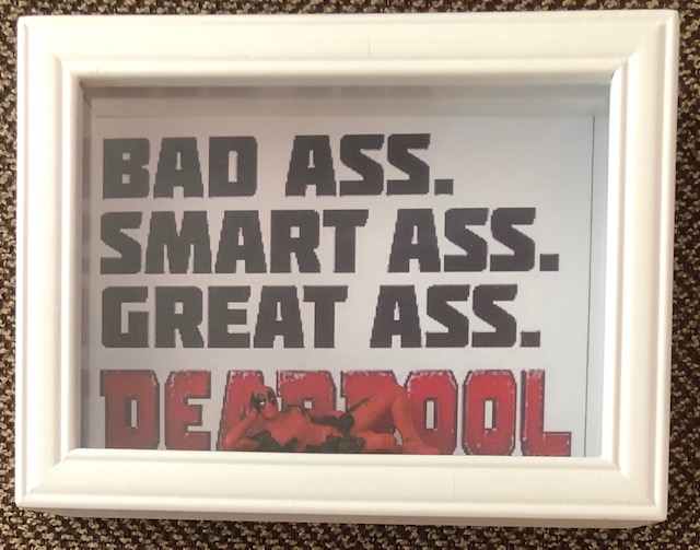 Everyone’s favorite ass, Deadpool, deep 5 x 7, $20